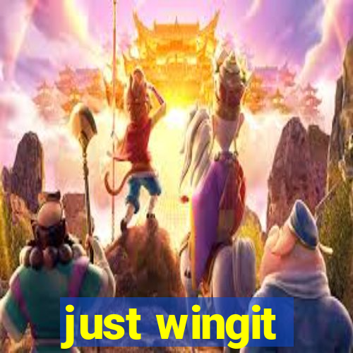 just wingit